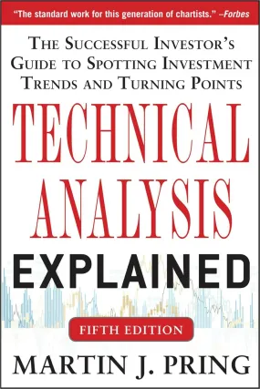 Technical Analysis Explained: The Successful Investor's Guide To Spotting Investment Trends And Turning Points 5th Edition By Martin J. Pring (Author)