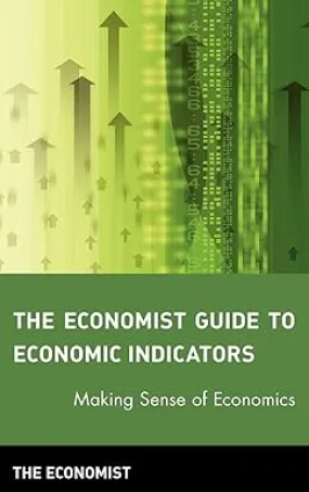 The Economist Guide to Economic Indicators: Making Sense of Economics Hardcover